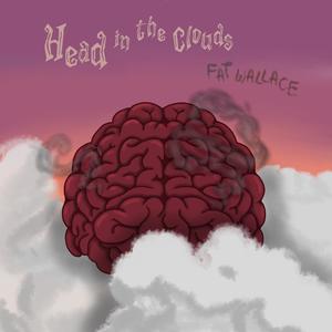 Head in the Clouds (feat. Fat Wallace) (Explicit)