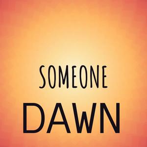 Someone Dawn