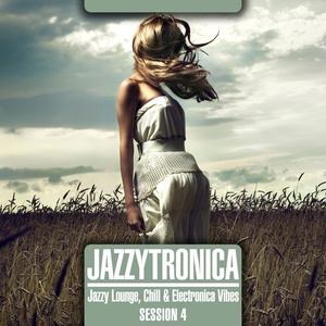 Jazzytronica (Jazzy Lounge, Chill & Electronica Vibes) Session 4