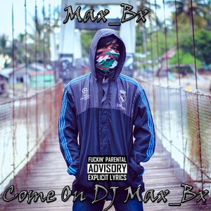 Come On DJ Max_Bx (Explicit)