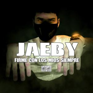 Jaeby Firme Con Los Mios Siempre (Explicit)