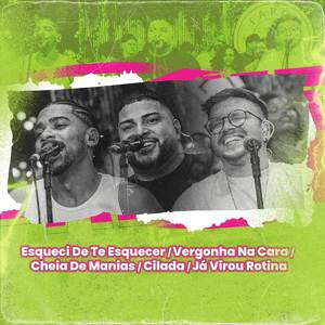 Esqueci De Te Esquecer / Vergonha Na Cara / Cheia De Manias / Cilada / Já Virou Rotina (Ao Vivo)