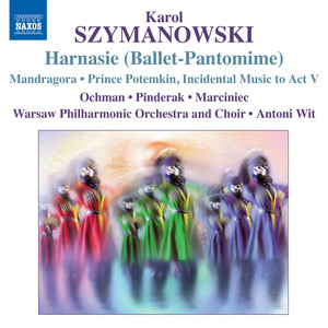 SZYMANOWSKI, K.: Harnasie / Mandragora / Prince Potemkin: Incidental Music to Act V (Warsaw Philharmonic, Wit)