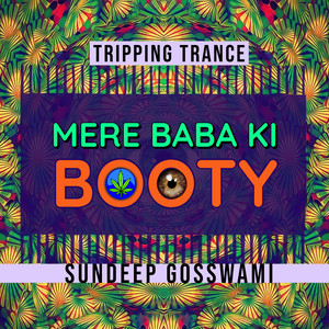 Mere Baba Ki Booty (Tripping Trance)