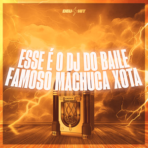 Esse É o DJ do Baile (Famoso Machuca Xota) (Explicit)