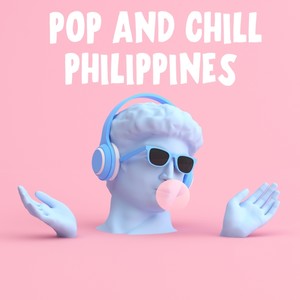 Pop and Chill Philippines (Explicit)