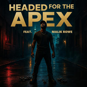 Headed for the Apex (feat. Malik Rowe)