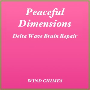 Peaceful Dimensions - Delta Wave Brain Repair