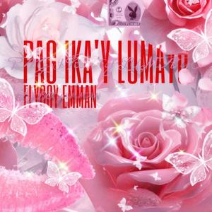 PAG IKA’Y LUMAYO (feat. Flyboy Emman)