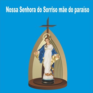 Nossa Senhora do Sorriso Mãe do Paraíso