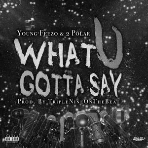 What U Gotta Say (Explicit)