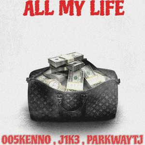 All My Life (feat. J1k3 & ParkwayTj) (Explicit)