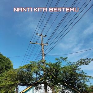 Nanti Kita Bertemu