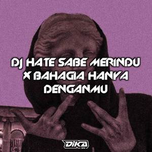 Dj Hate Sabe Merindu x Bahagia Hanya Denganmu