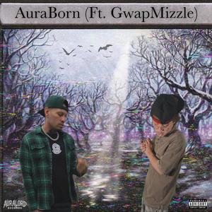 AuraBorn (feat. Gwapmizzle) (Explicit)