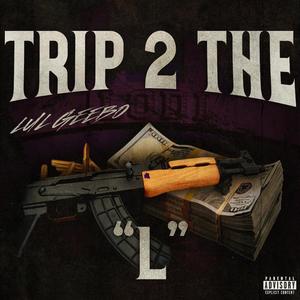 Trip 2 The L (Explicit)