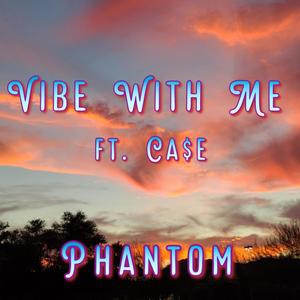 Vibe With Me (feat. Ca$e) [Explicit]