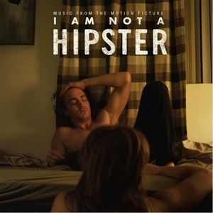 I Am Not a Hipster (Soundtrack) [Explicit]