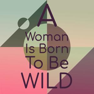 A Woman Is Born To Be Wild