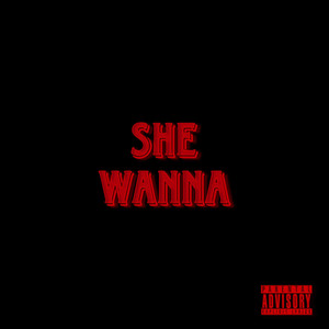 She Wanna (Explicit)