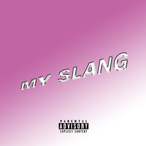 MY SLANG (Explicit)