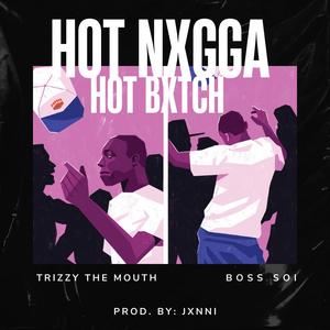 Hot Nxgga / Hot Bxtch (feat. Trizzy The Mouth) [Explicit]