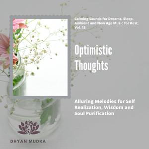 Optimistic Thoughts (Alluring Melodies For Self Realization, Wisdom And Soul Purification) (Calming Sounds For Dreams, Sleep, Ambient And New Age Music For Rest, Vol. 15)