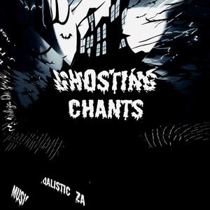 Ghosting Chants (To Kabza De Small & Dj Maphorisa)