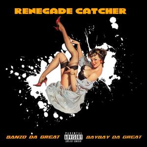 RENEGADE CATCHER (feat. BayBayDaGreat) (Explicit)