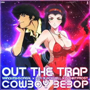 Cowboy Bebop (Out The Trap) (feat. Mir Blackwell & isthatFr0st) [Explicit]