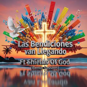 Las bendiciones van llegando (feat. Shields Of God) (Remix Session)