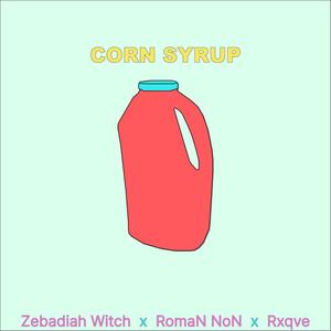 CORN SYRUP (feat. RomaN NoN & Rxqve) [Explicit]