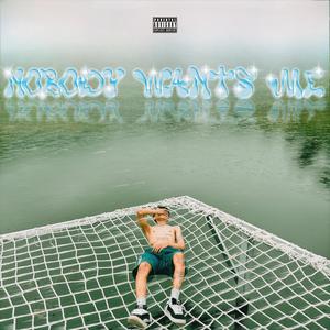 NOBODY WANTS ME (Explicit)