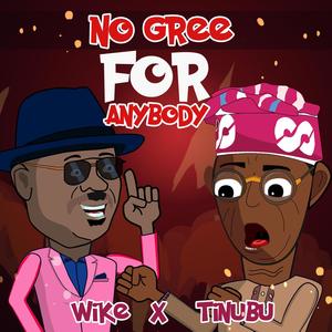 No Gree For Anybody (Wike and Tinubu)