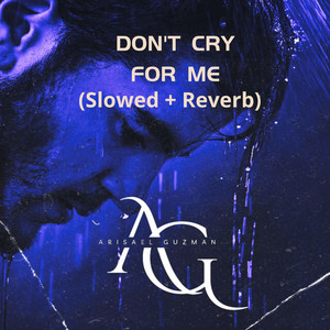 Don’t Cry For Me (Slowed + Reverb)