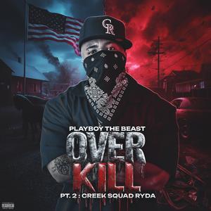 Over Kill Pt. 2: Creek Squad Ryda (Explicit)