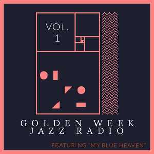 Golden Week Jazz Radio - Vol. 1: Featuring "My Blue Heaven"