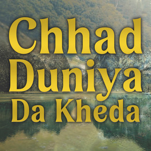 Chhad Duniya Da Kheda