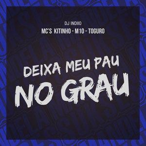 DEIXA MEU PAU NO GRAU (Explicit)