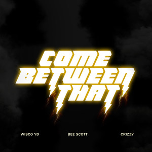Come Between That (Explicit)