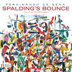 Ferdinando De Sena: Spalding's Bounce & Other Chamber Works