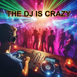 The DJ Is Crazy