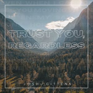 Trust You, Regardless