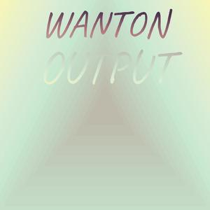 Wanton Output