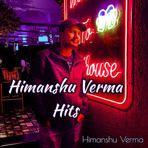 Himanshu Verma Hits