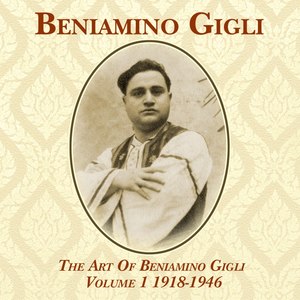 The Art Of Beniamino Gigli, Vol. 1 1918-1946