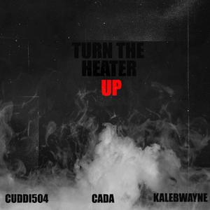 Turn The Heater Up (feat. king cada & Kaleb Wayne) (Explicit)