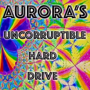 Aurora's Uncorruptible Hard Drive