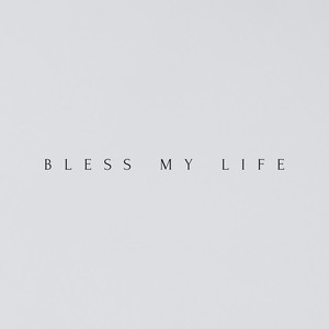 Bless my life