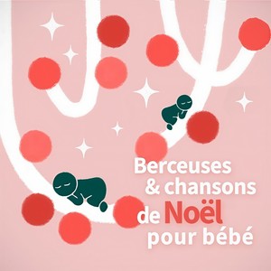 Berceuses et chansons de Nöel pour bébé (Chants de Nöel Versions Berceuses)